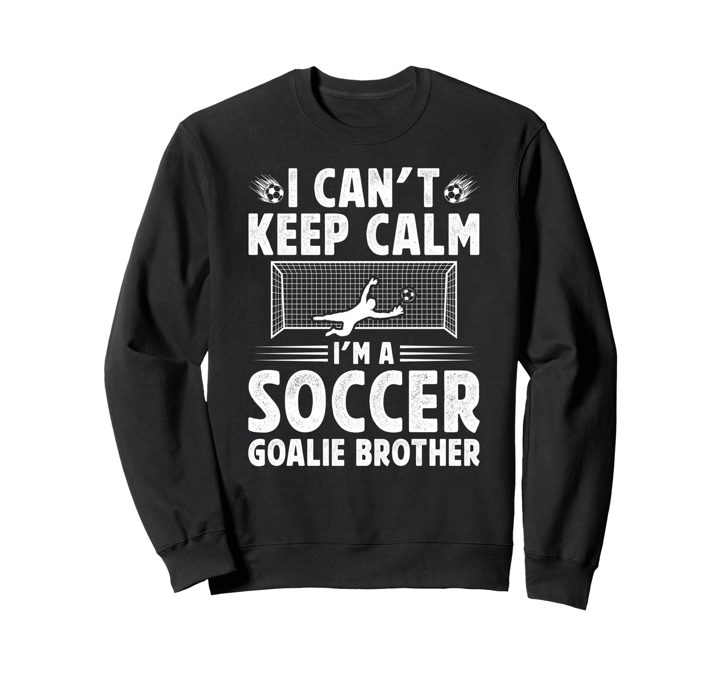 Im Soccer Goalie Brother Soccer Sweatshirt - Novelty Apparel for Adults - T-Shirt, Sweatshirt, Hoodie