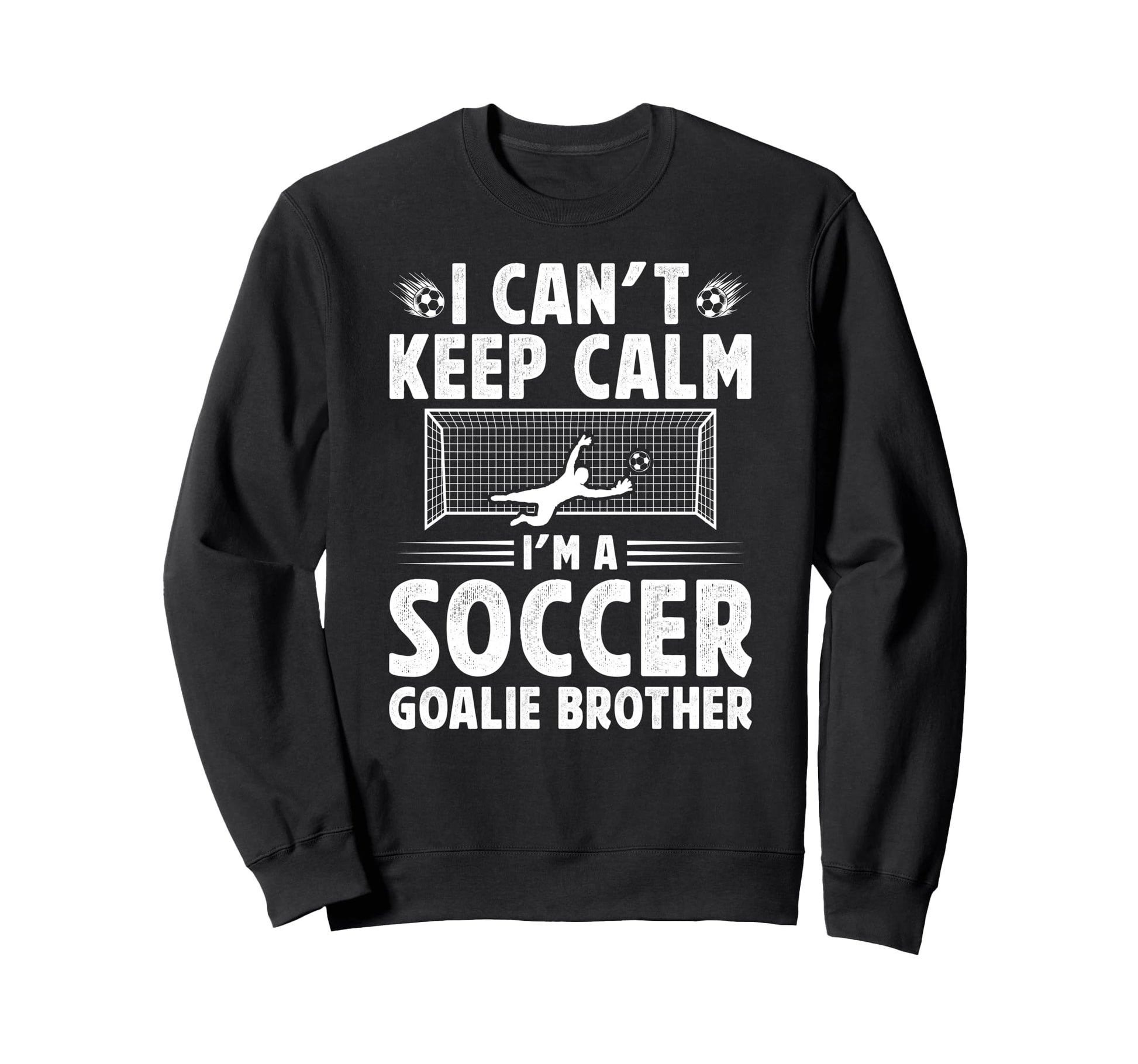 Im Soccer Goalie Brother Soccer Sweatshirt - Novelty Apparel for Adults - T-Shirt, Sweatshirt, Hoodie