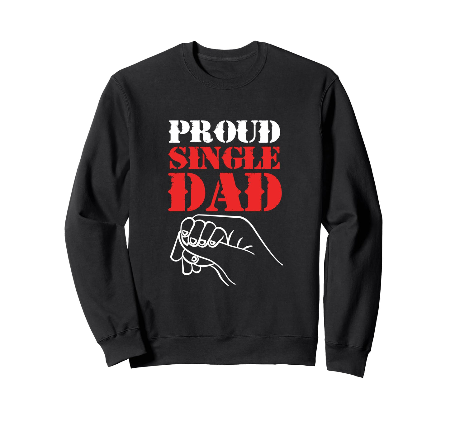 Single Dad Hands Proud Single Dad Sweatshirt - Minimalist Print Men Women - T-Shirt, Sweatshirt, Hoodie