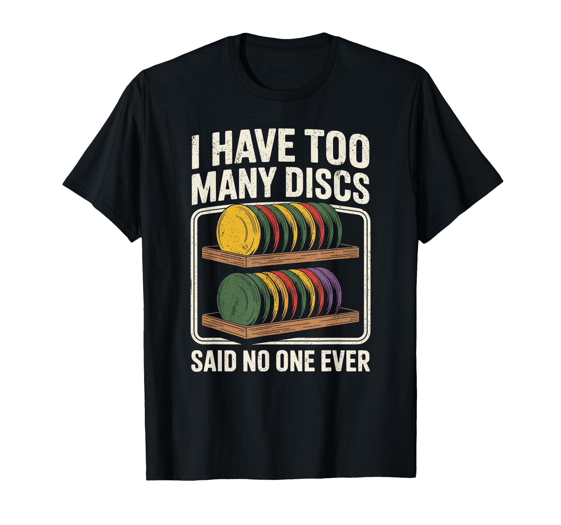 I Have Too Many Discs Dad Disc Golf T-Shirt - Streetwear Style for Adults - T-Shirt, Sweatshirt, Hoodie