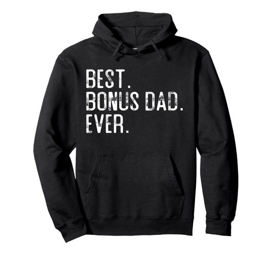 Best Bonus Dad Ever Fathers Day Gift Step Hoodie - Graphic Print Men Women - T-Shirt, Sweatshirt, Hoodie