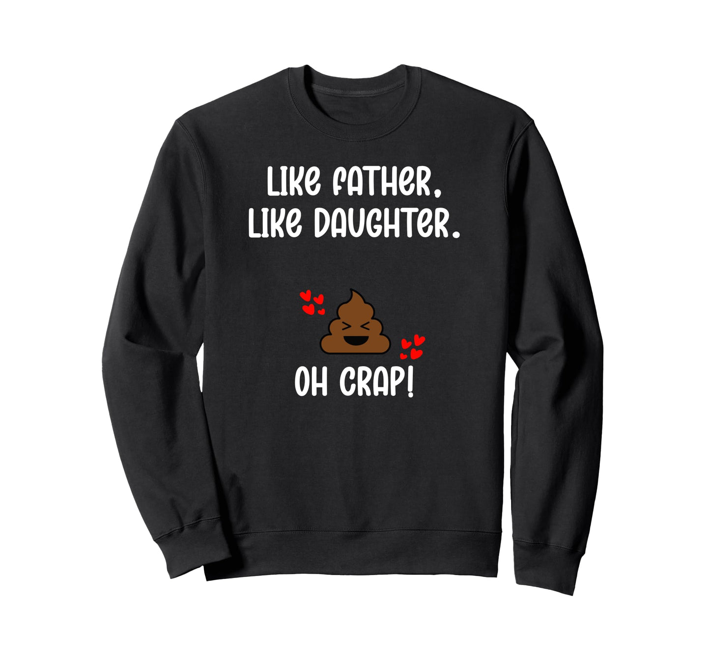 Like Father Like Daughter Oh Crap Sweatshirt - Streetwear Style Men Women - T-Shirt, Sweatshirt, Hoodie