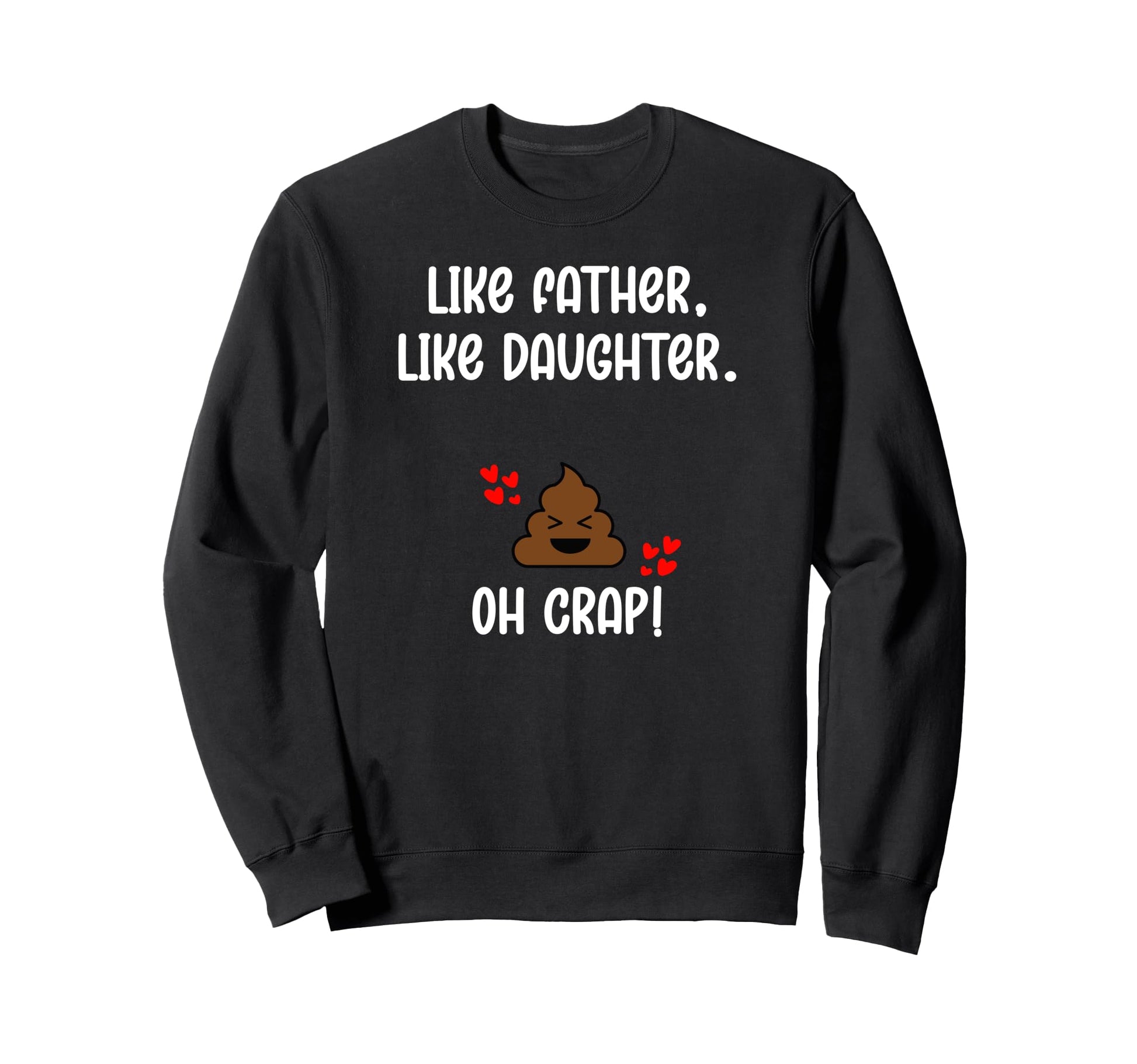 Like Father Like Daughter Oh Crap Sweatshirt - Streetwear Style Men Women - T-Shirt, Sweatshirt, Hoodie