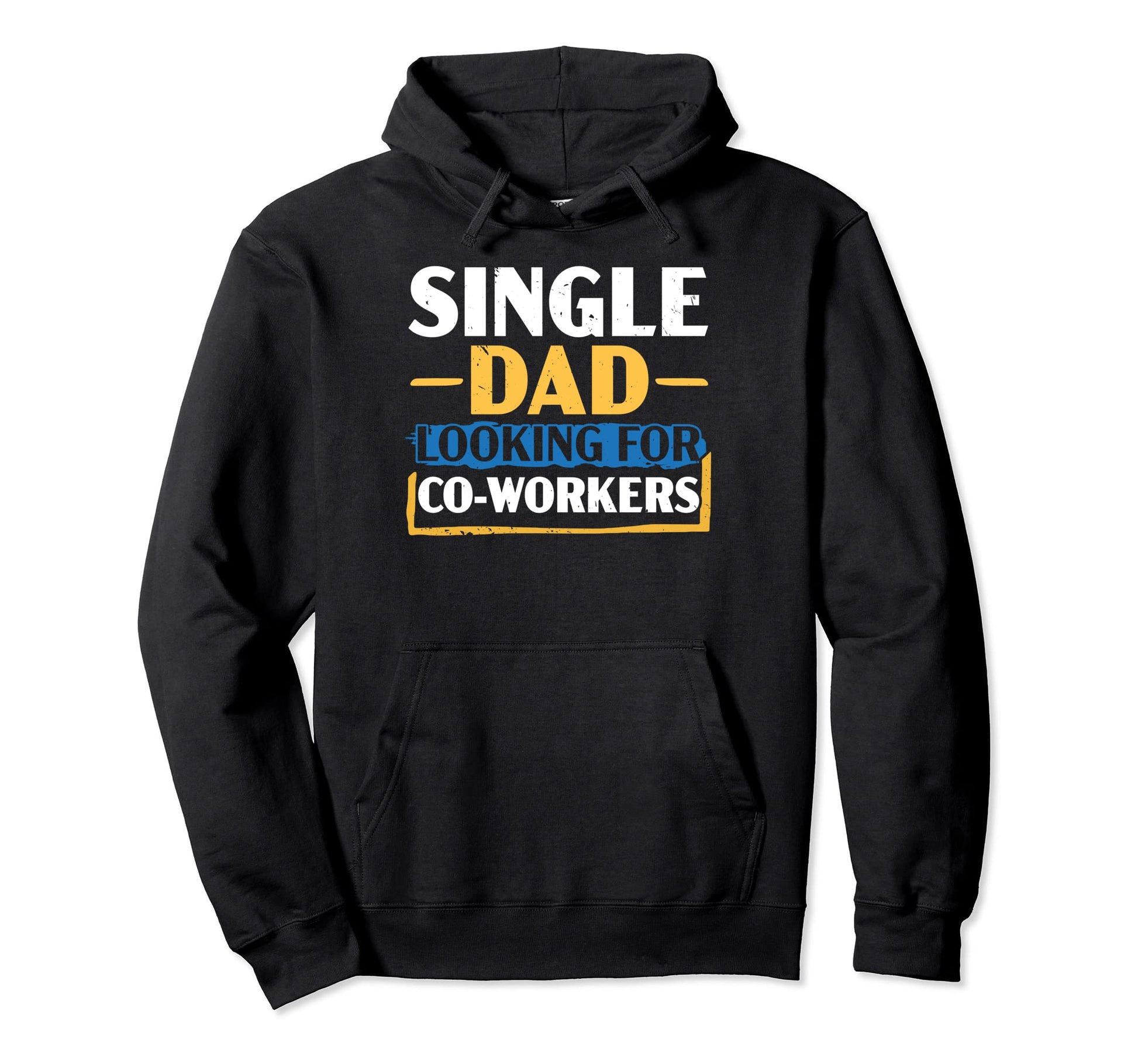 Single Dad Looking Co Workers Father Hoodie - Trendy Graphic Men Women - T-Shirt, Sweatshirt, Hoodie