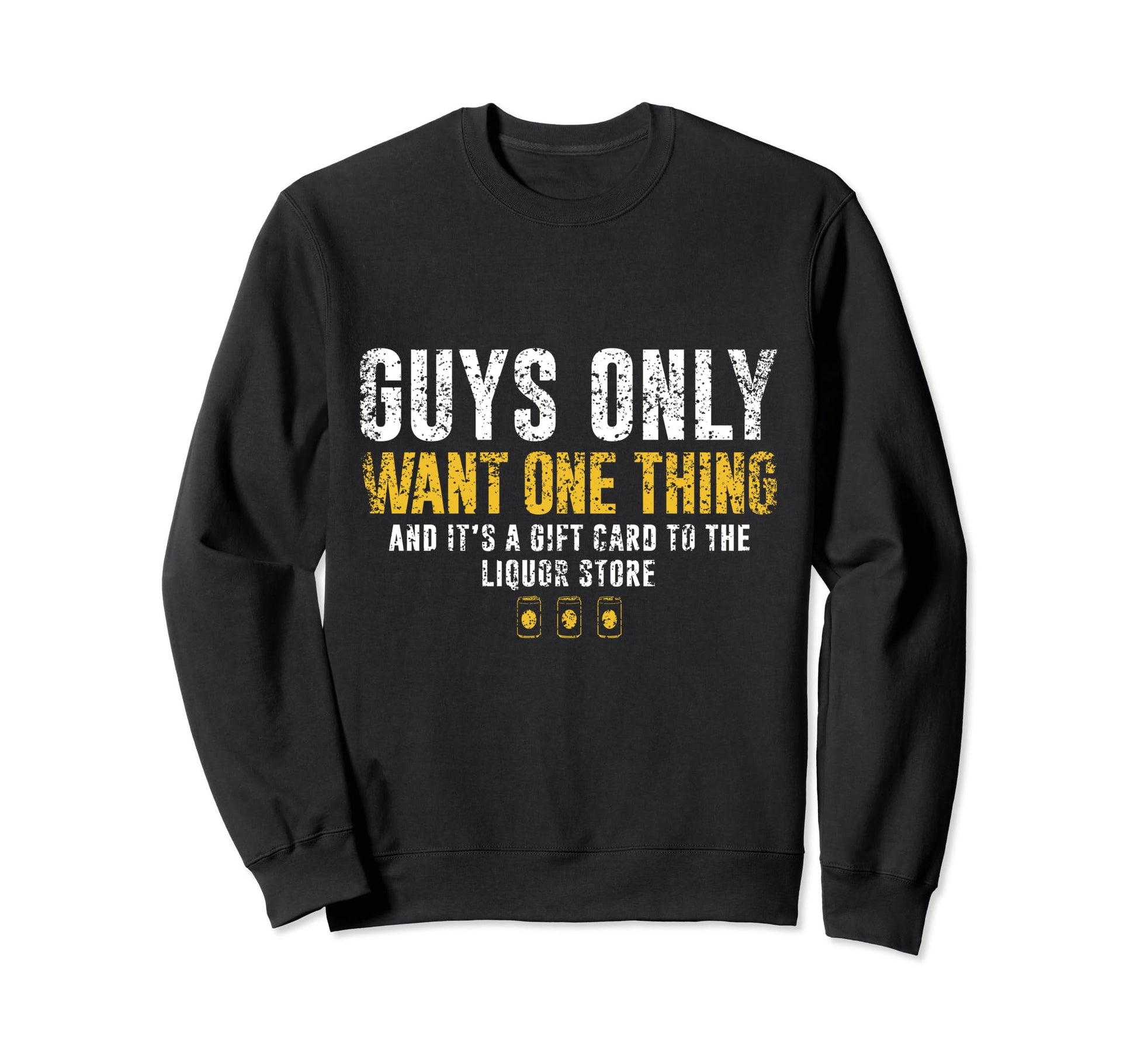 Gift Card To Liquor Store Guys Dad Sweatshirt - Streetwear Style Men Women - T-Shirt, Sweatshirt, Hoodie
