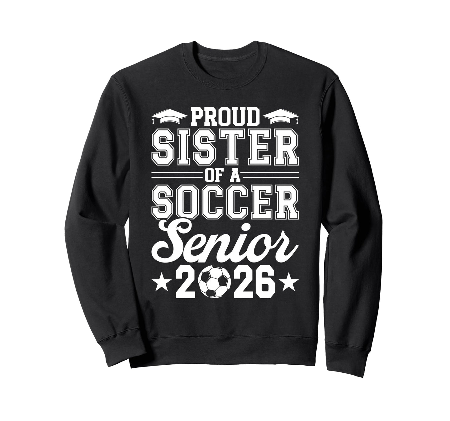 Proud Sister 2026 Senior Soccer Sweatshirt - Fun Novelty Design for Adults - T-Shirt, Sweatshirt, Hoodie