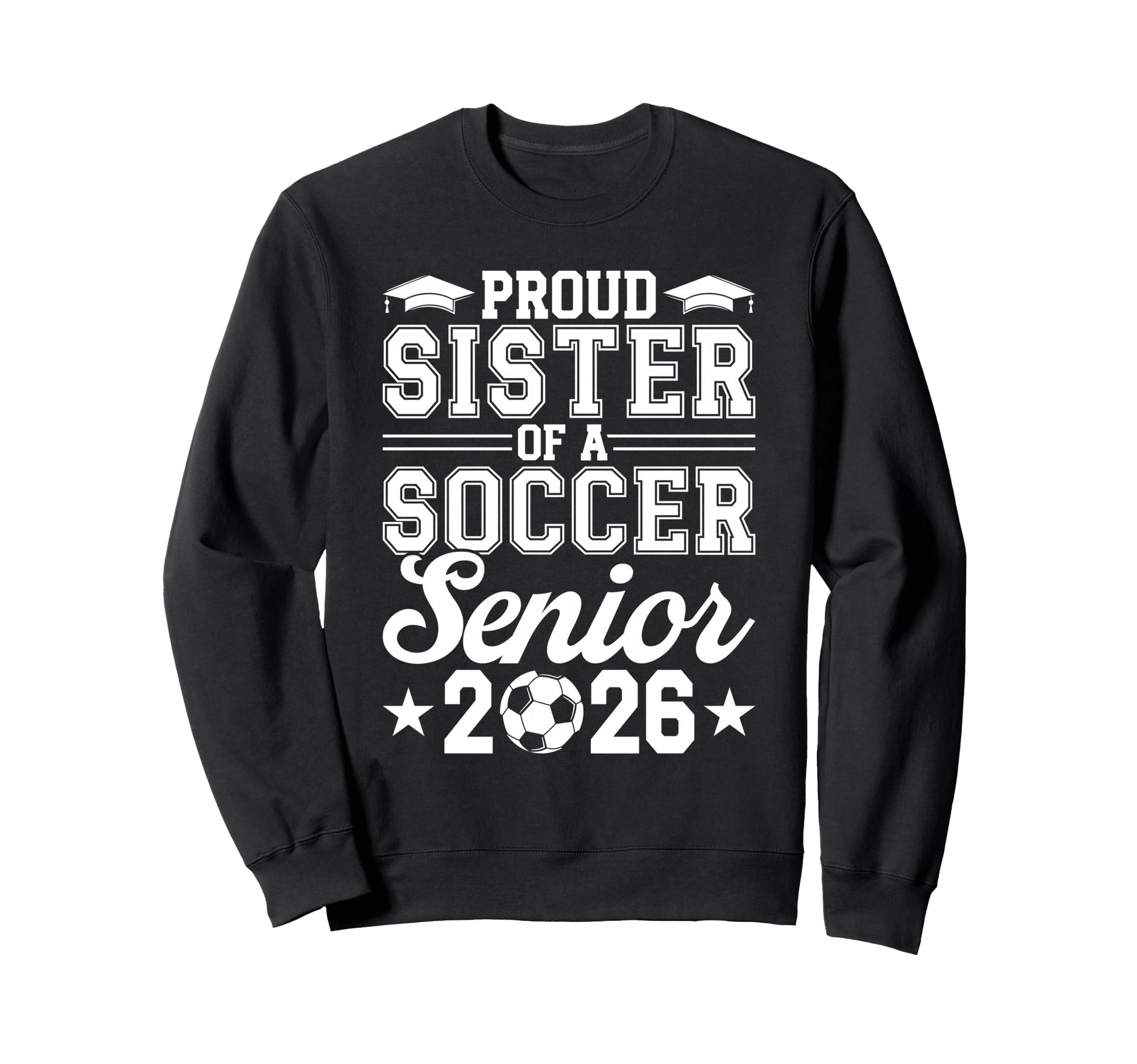 Proud Sister 2026 Senior Soccer Sweatshirt - Fun Novelty Design for Adults - T-Shirt, Sweatshirt, Hoodie
