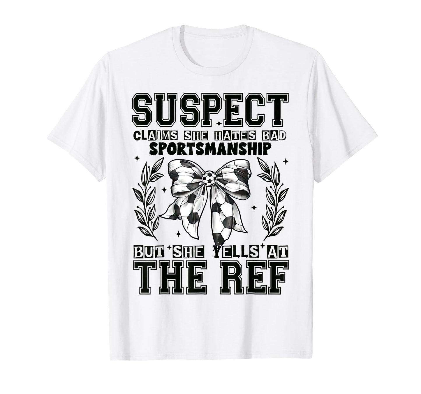 Suspect Claims Soccer She Yells Ref Funny T-Shirt - Unique Graphic Unisex - T-Shirt, Sweatshirt, Hoodie