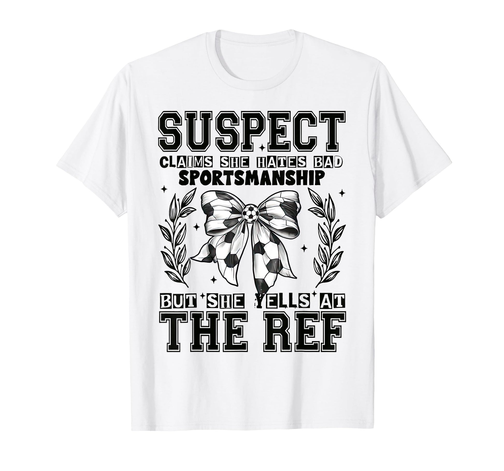 Suspect Claims Soccer She Yells Ref Funny T-Shirt - Unique Graphic Unisex - T-Shirt, Sweatshirt, Hoodie