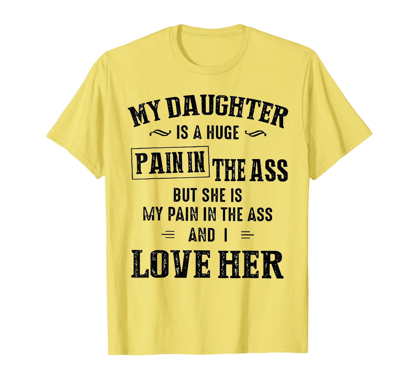 My Daughter Is Huge Pain Ass T-Shirt - Aesthetic Graphic Men Women - T-Shirt, Sweatshirt, Hoodie