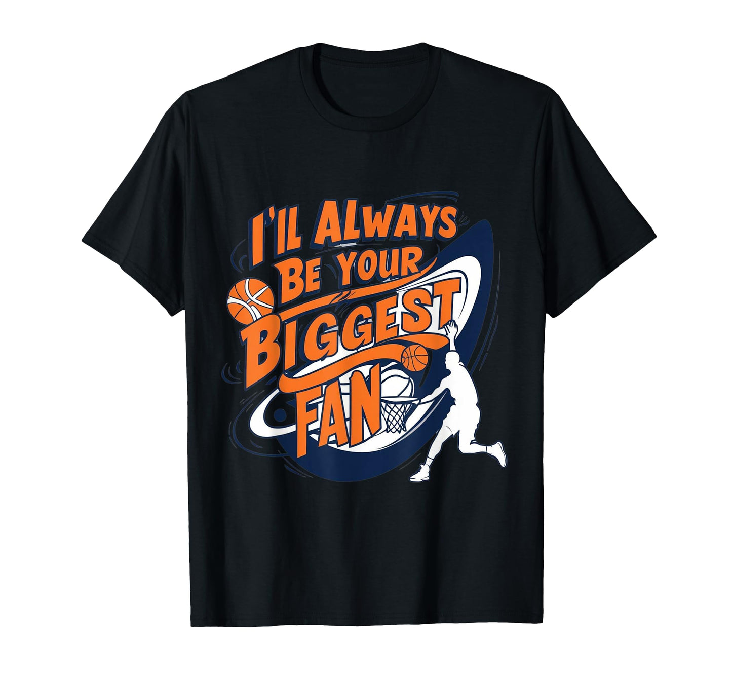 Ill Always Be Your Biggest Basketball T-Shirt - Novelty Apparel Men Women - T-Shirt, Sweatshirt, Hoodie