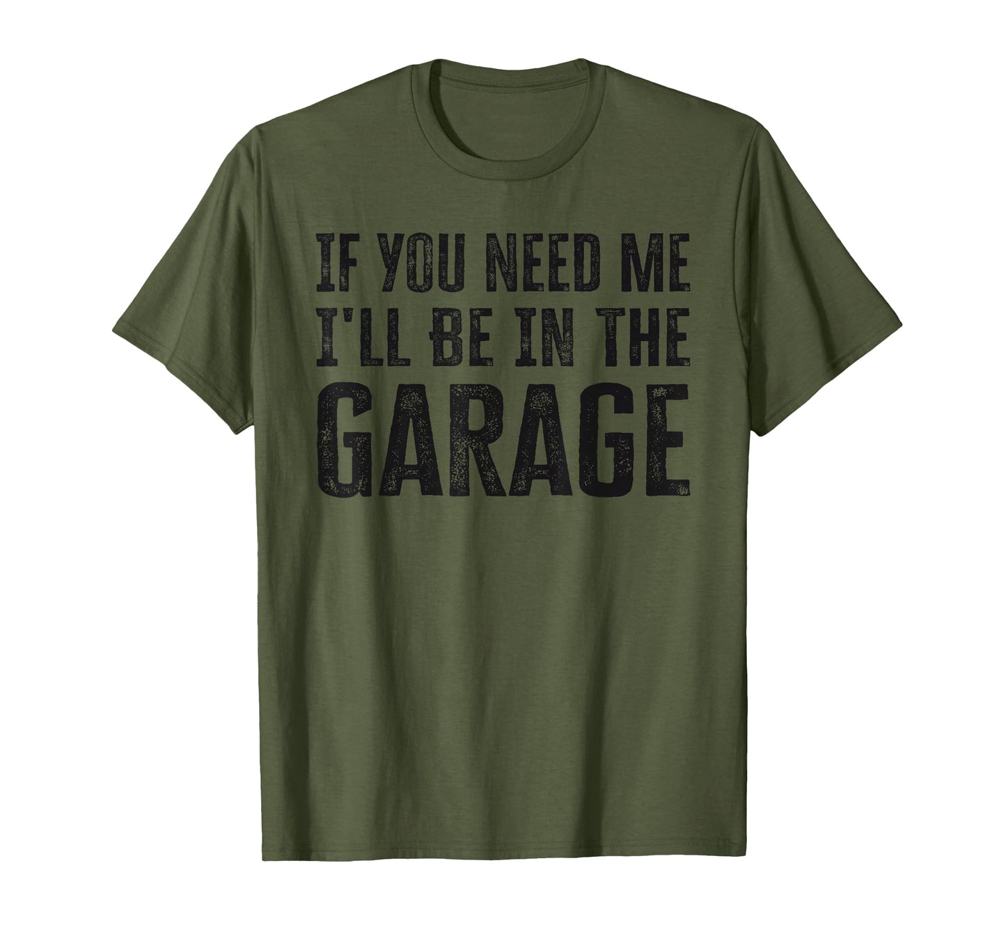 Mens If You Need Me Ill Be Garage T-Shirt - Streetwear Style Men Women - T-Shirt, Sweatshirt, Hoodie