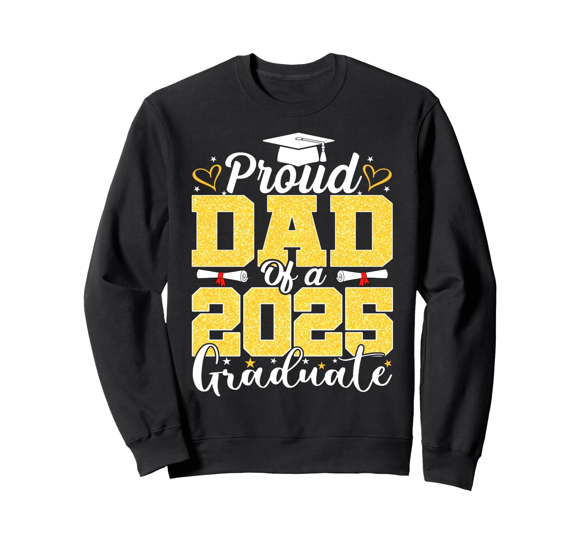 Proud Dad 2025 Graduate Senior Sweatshirt - Novelty Apparel Men Women - T-Shirt, Sweatshirt, Hoodie