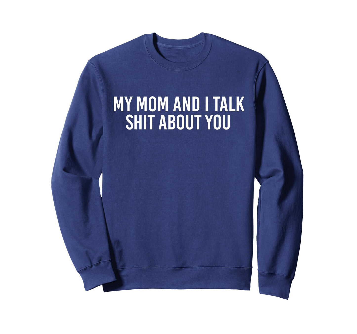 My Mom And I Talk Shit About Sweatshirt - Casual Everyday Wear for Adults - T-Shirt, Sweatshirt, Hoodie