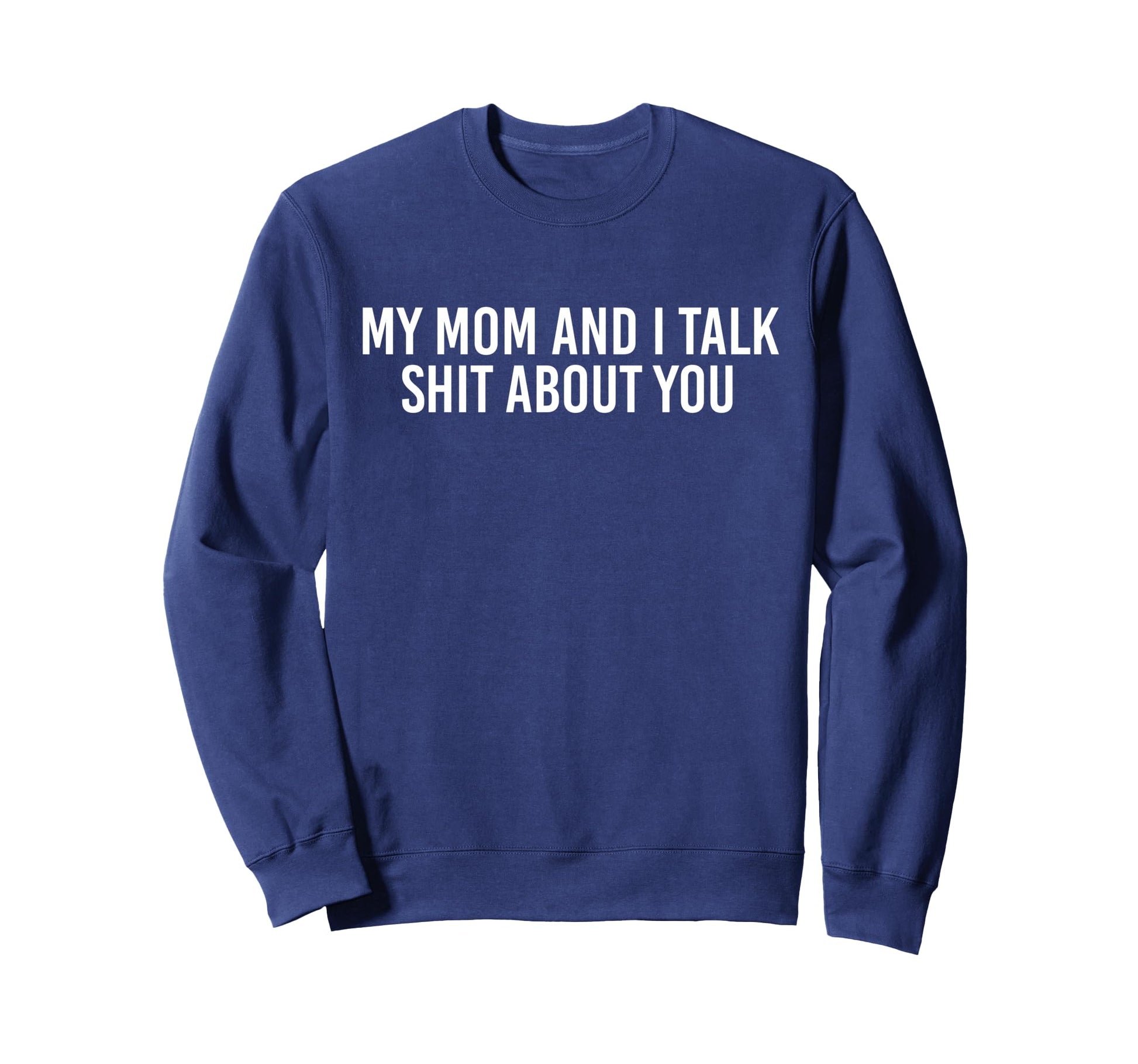 My Mom And I Talk Shit About Sweatshirt - Casual Everyday Wear for Adults - T-Shirt, Sweatshirt, Hoodie