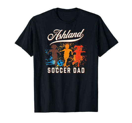 Ashland Soccer Dad T-Shirt - Casual Everyday Wear Men Women - T-Shirt, Sweatshirt, Hoodie