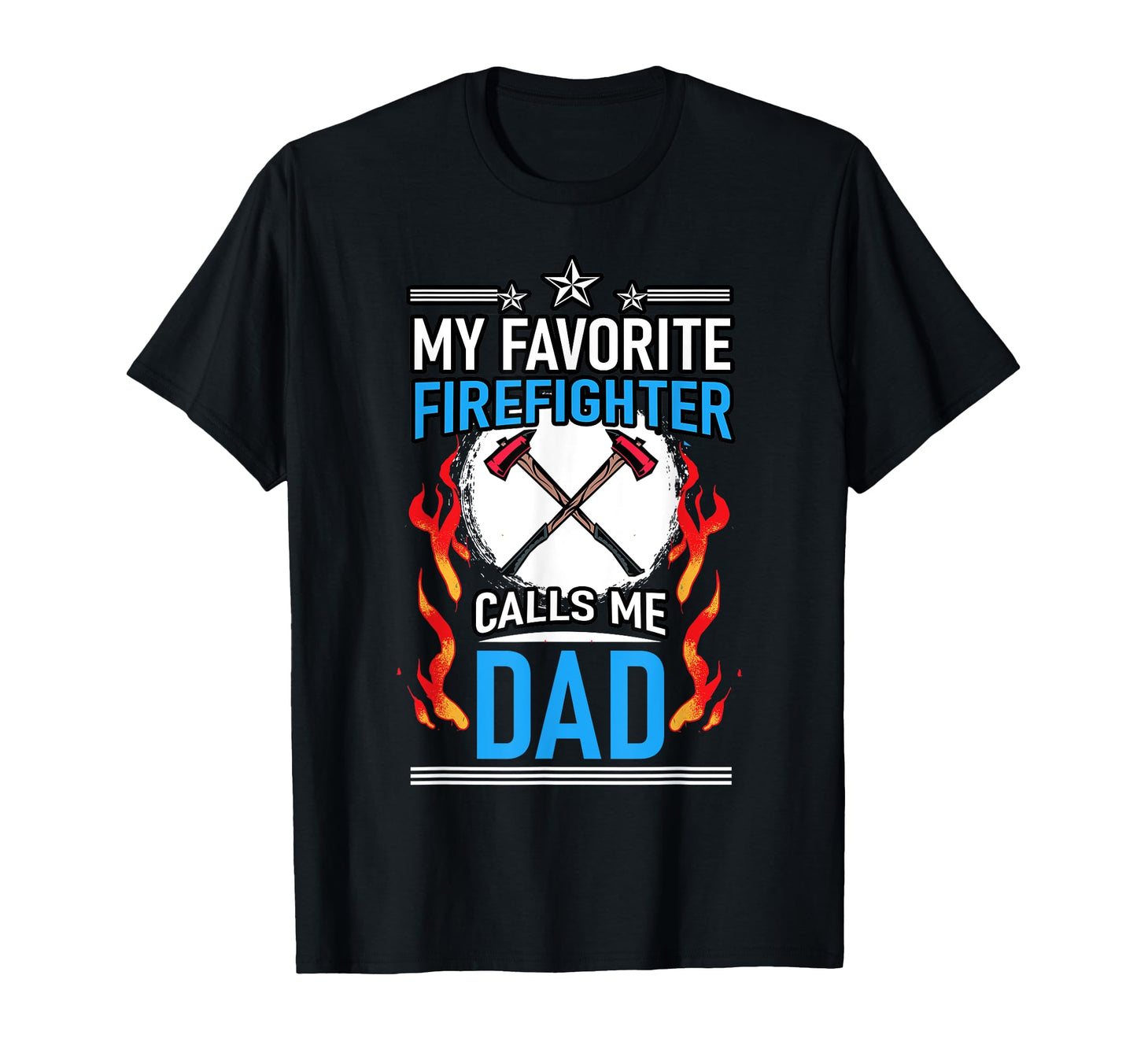 Fire Rescue My Favorite Firefighter Calls T-Shirt - Novelty Apparel Unisex - T-Shirt, Sweatshirt, Hoodie