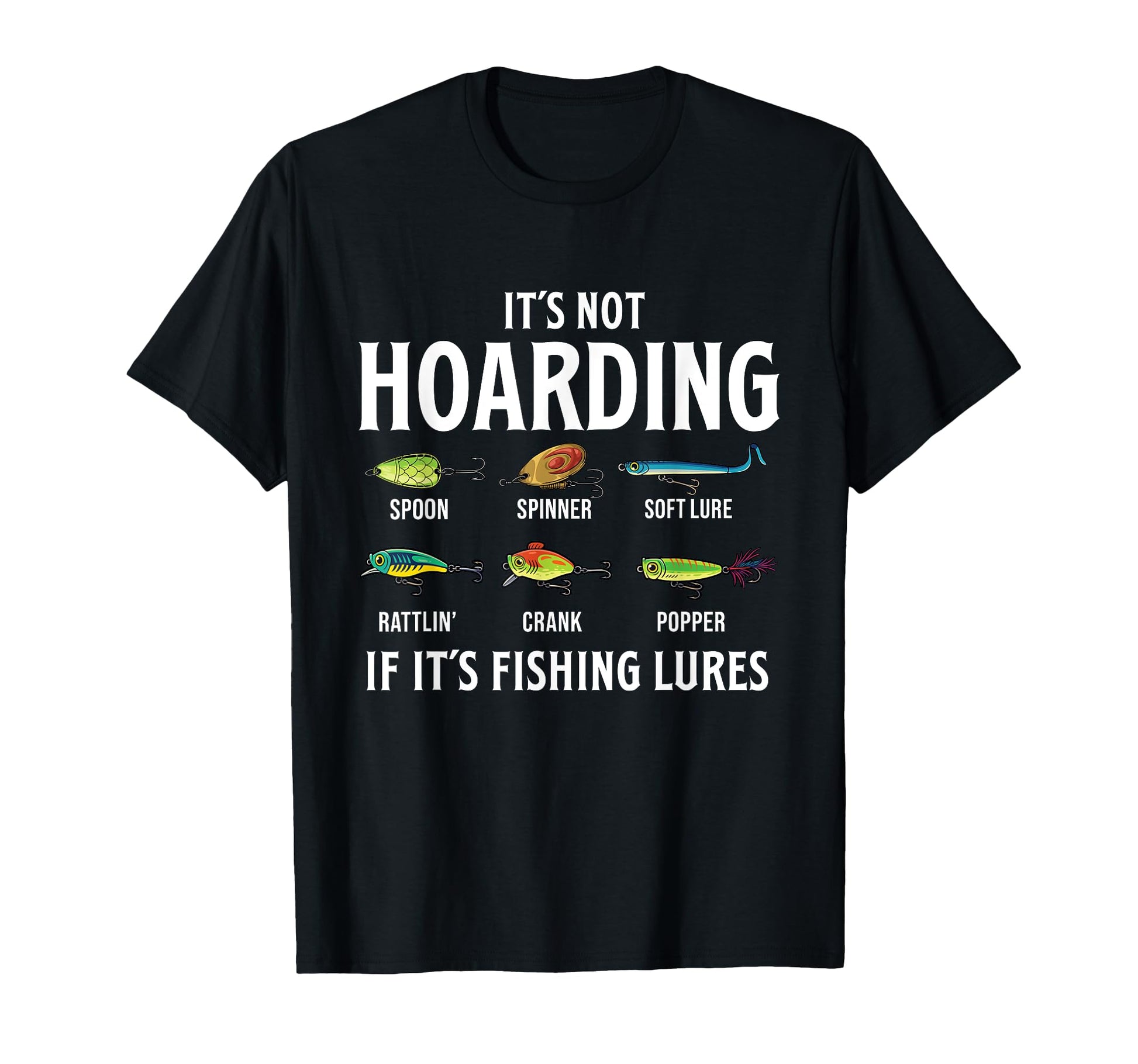 Its Not Hoarding If Its Fishing Lures T-Shirt - Graphic Print Unisex - T-Shirt, Sweatshirt, Hoodie