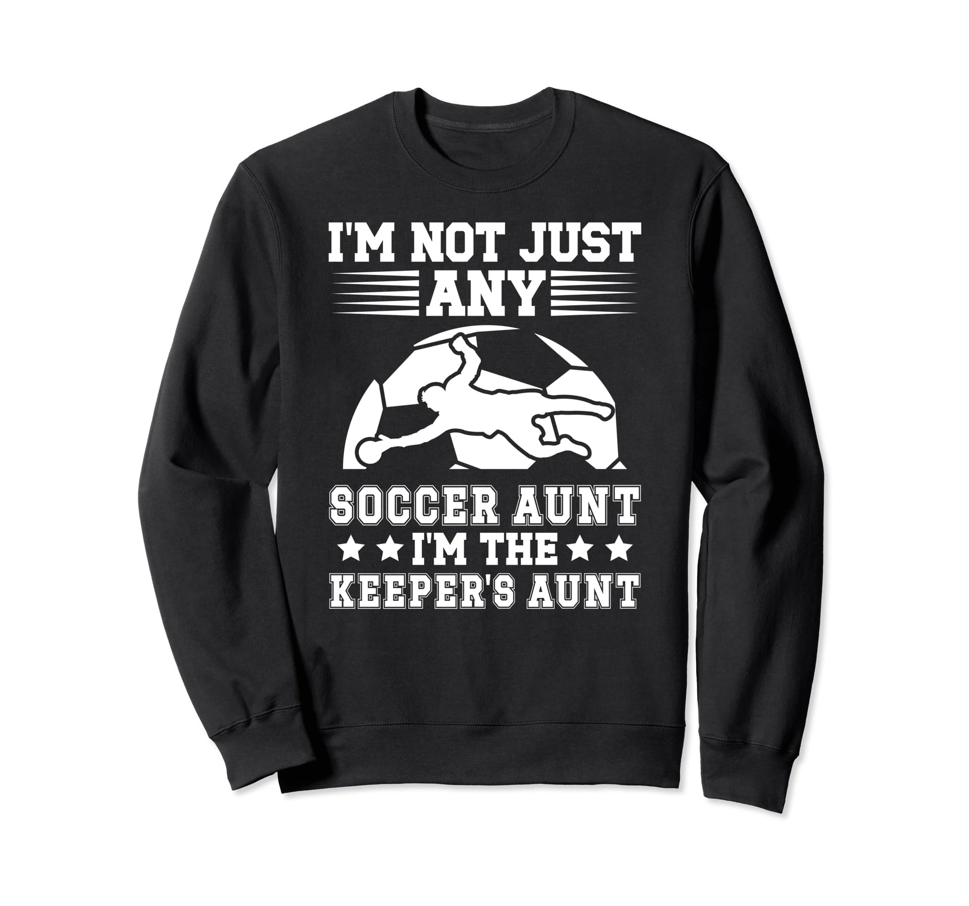 Im Soccer Keeper Aunt Soccer Sweatshirt - Trendy Graphic for Adults - T-Shirt, Sweatshirt, Hoodie