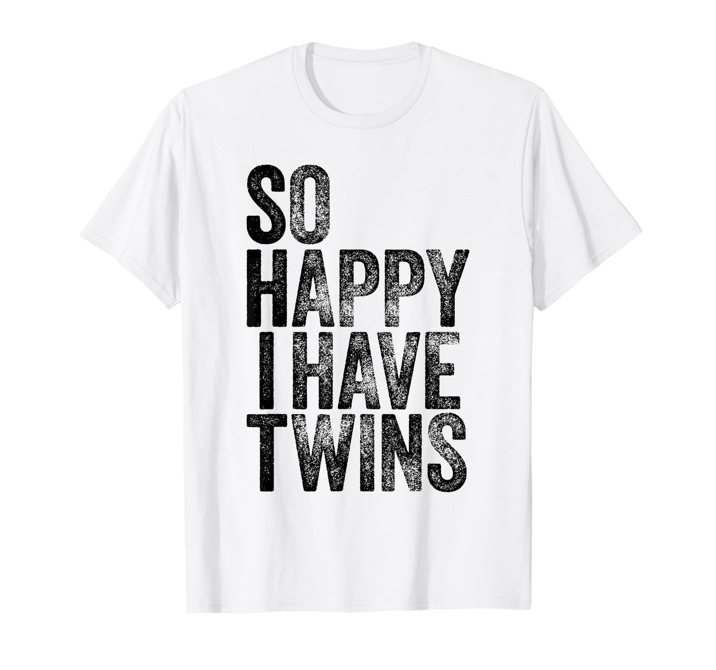 So Happy I Have Twins Fathers Mothers Day T-Shirt - Custom Art Print Unisex - T-Shirt, Sweatshirt, Hoodie