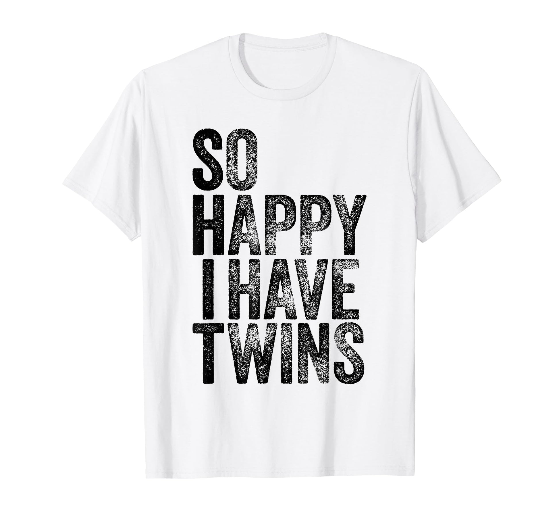 So Happy I Have Twins Fathers Mothers Day T-Shirt - Custom Art Print Unisex - T-Shirt, Sweatshirt, Hoodie