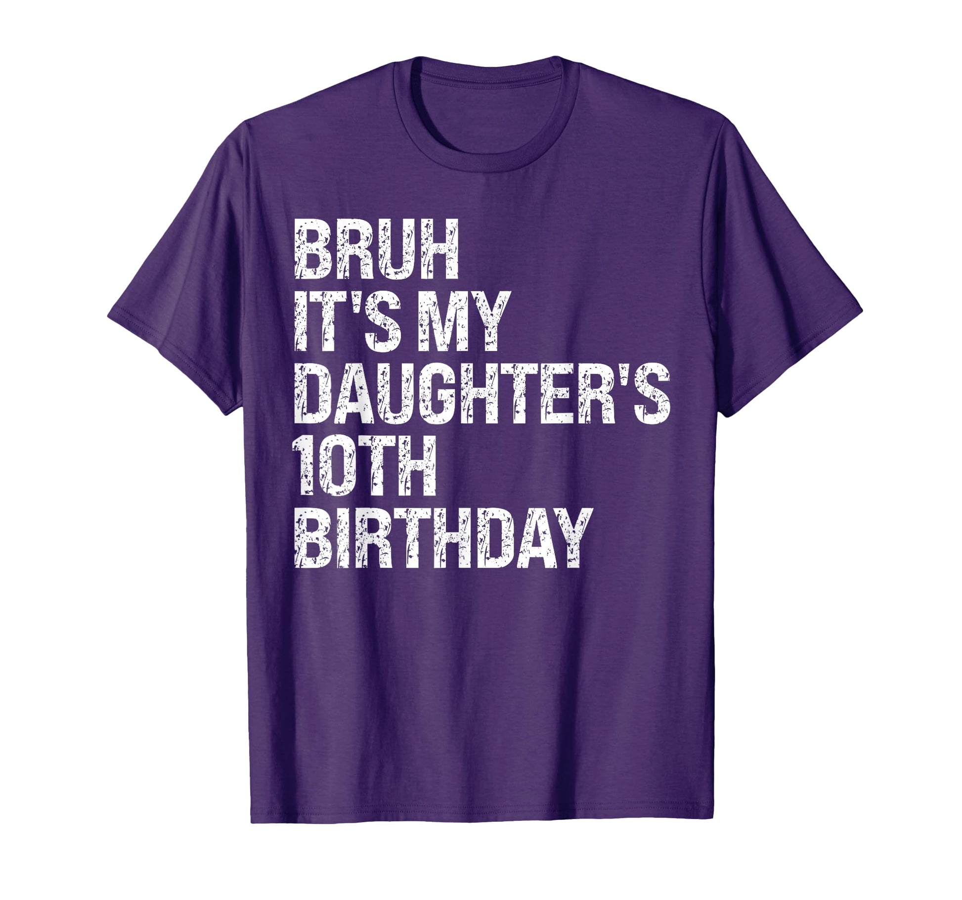Bruh Its My Daughters 10Th Birthday T-Shirt - Streetwear Style for Adults - T-Shirt, Sweatshirt, Hoodie