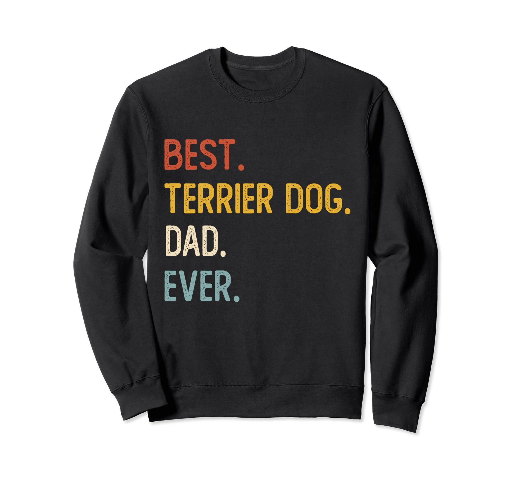 Funny Dad Best Terrier Dog Dad Ever Sweatshirt - Trendy Graphic Men Women - T-Shirt, Sweatshirt, Hoodie