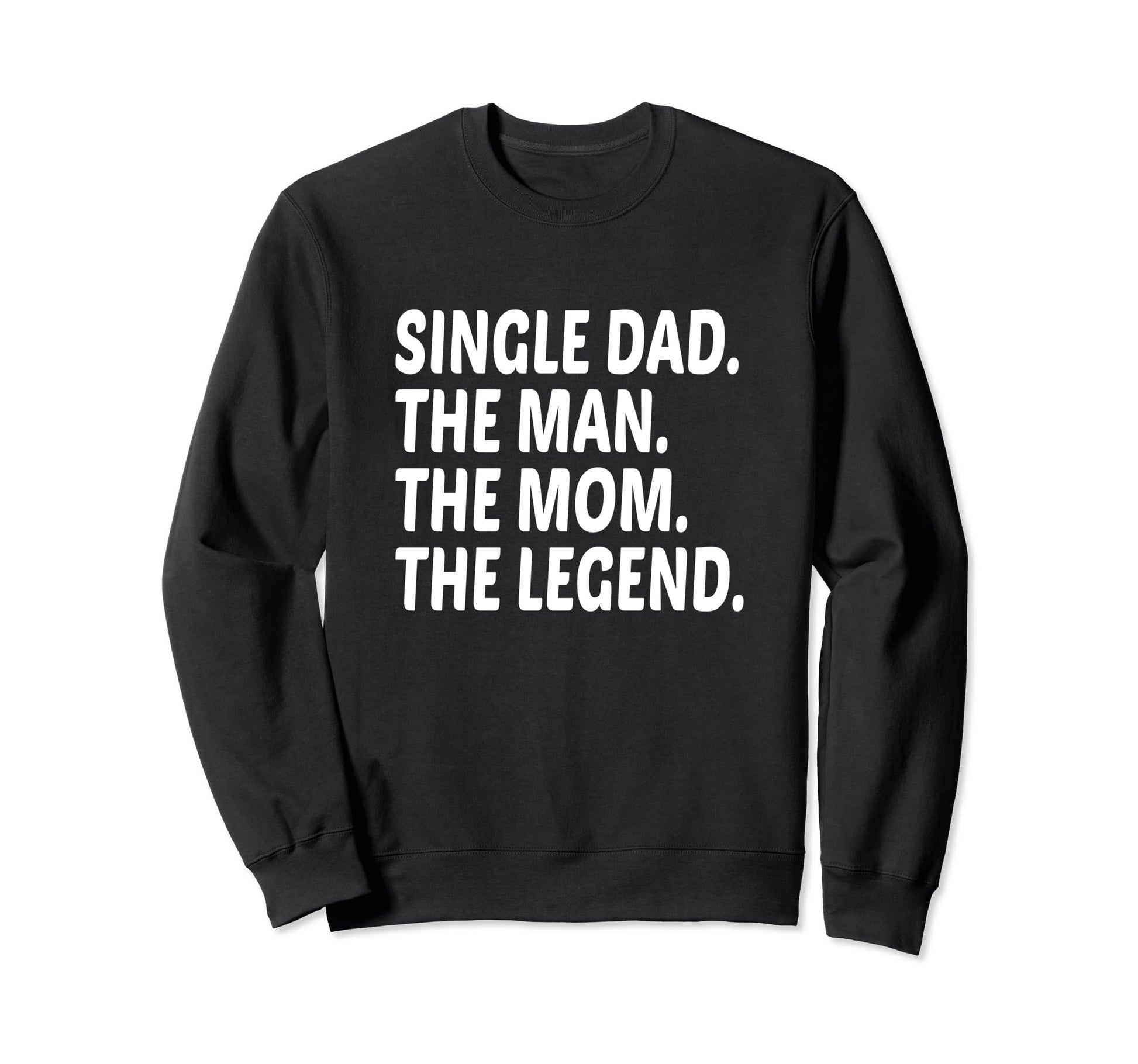 Funny Single Dad Single Father Mom Sweatshirt - Unique Graphic Unisex - T-Shirt, Sweatshirt, Hoodie