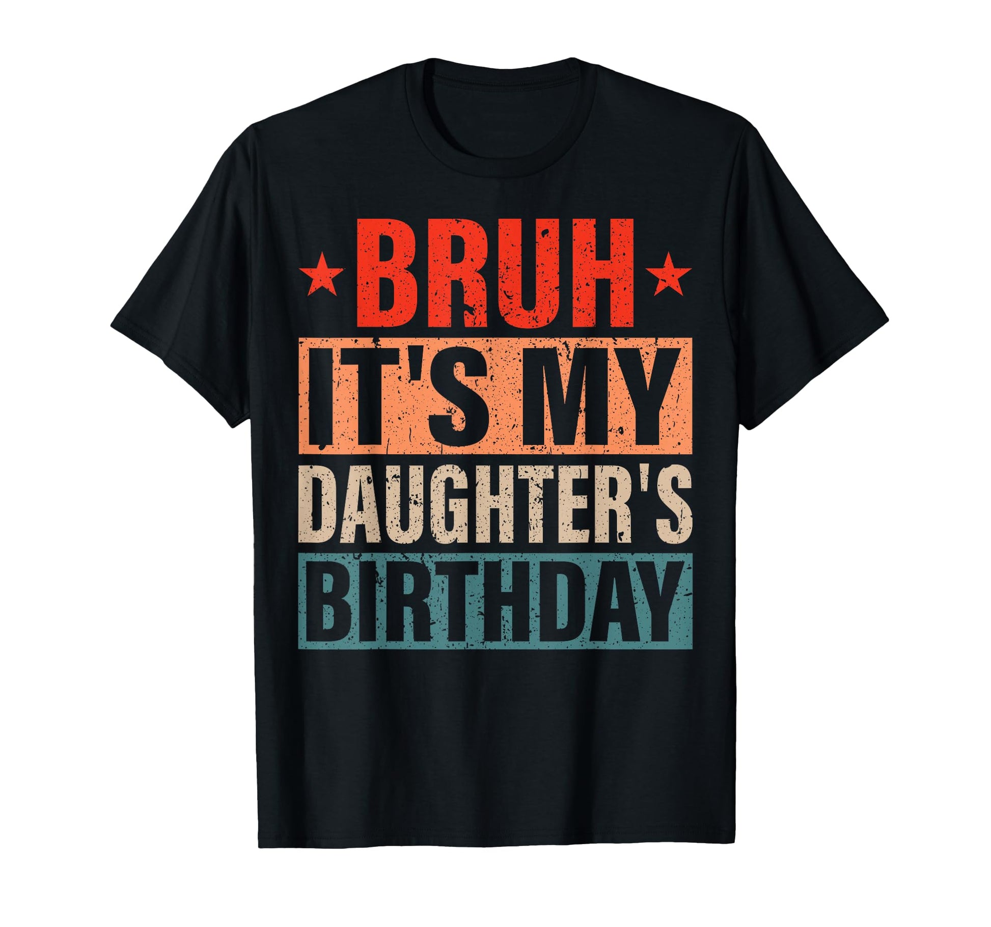 Bruh Its My Daughters Birthday Birthday T-Shirt - Custom Art Print Unisex - T-Shirt, Sweatshirt, Hoodie