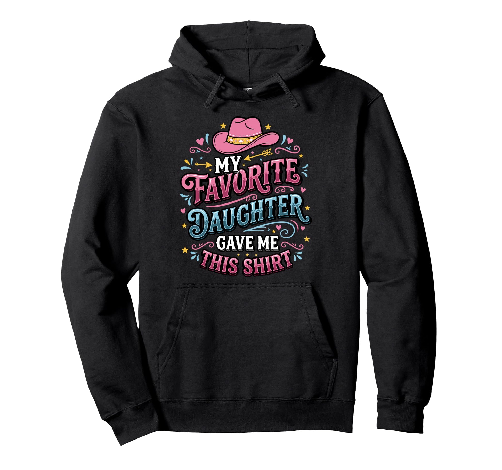 Dad Father Favorite Daughter Gave Me This Hoodie - Unique Graphic Men Women - T-Shirt, Sweatshirt, Hoodie