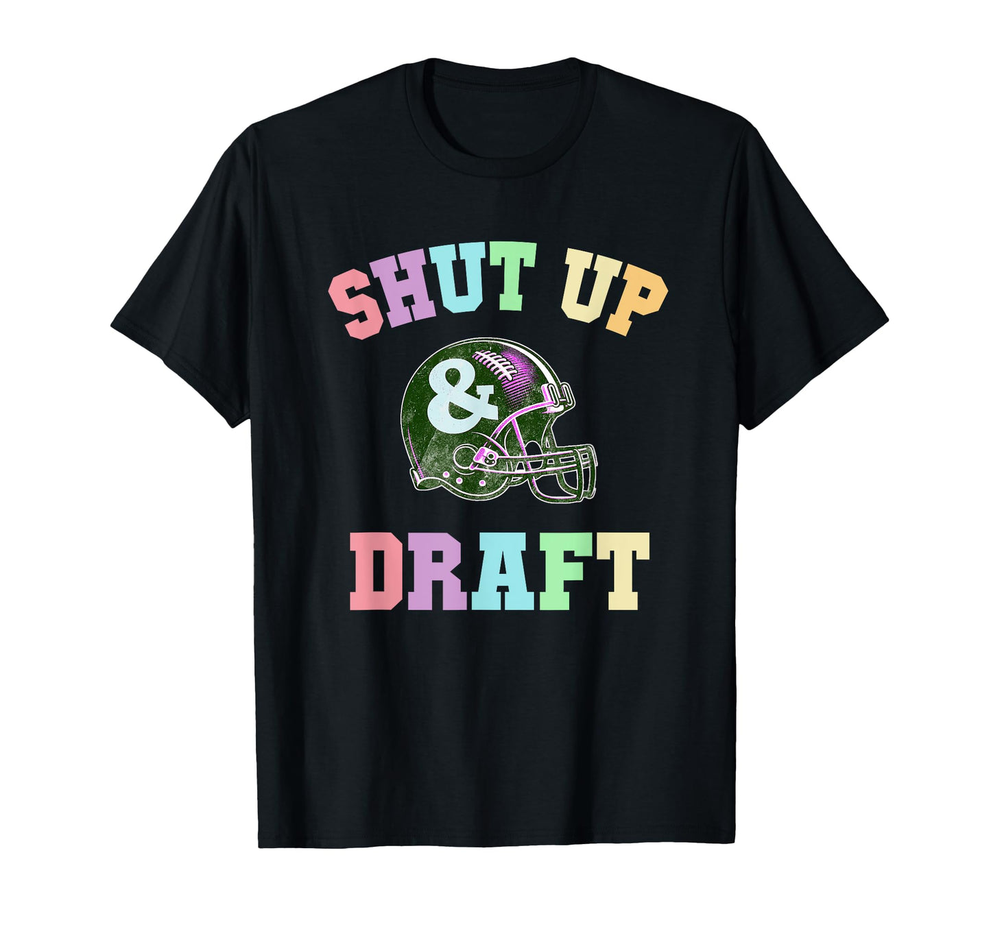 Funny Shut Up Draft Fantasy Football T-Shirt - Streetwear Style for Adults - T-Shirt, Sweatshirt, Hoodie