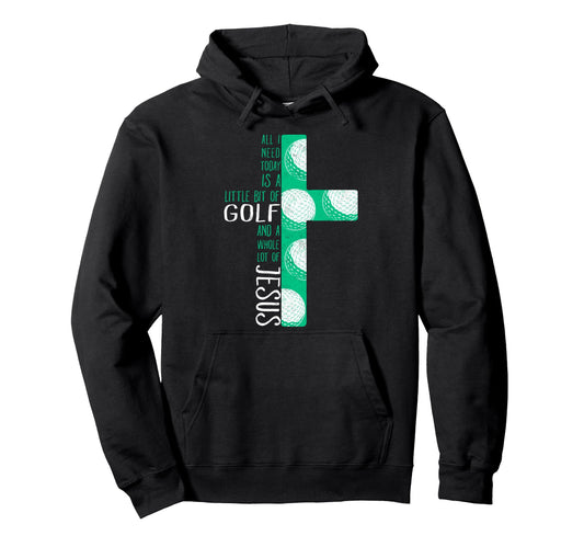 All I Need Today Little Bit Golf And Hoodie - Casual Everyday Wear Unisex - T-Shirt, Sweatshirt, Hoodie