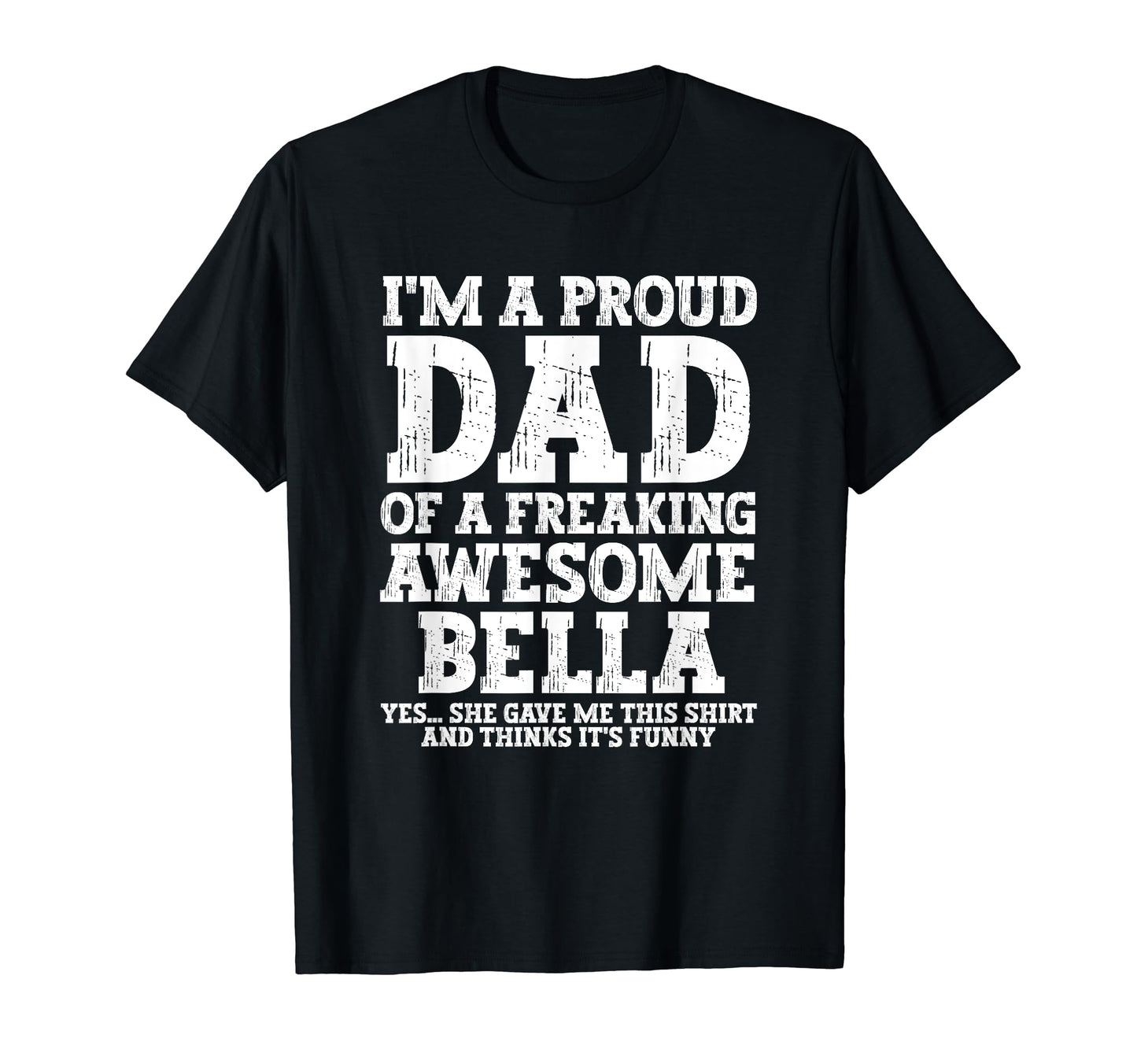 Dad Bella Personalized Name Funny T-Shirt - Custom Art Print for Adults - T-Shirt, Sweatshirt, Hoodie