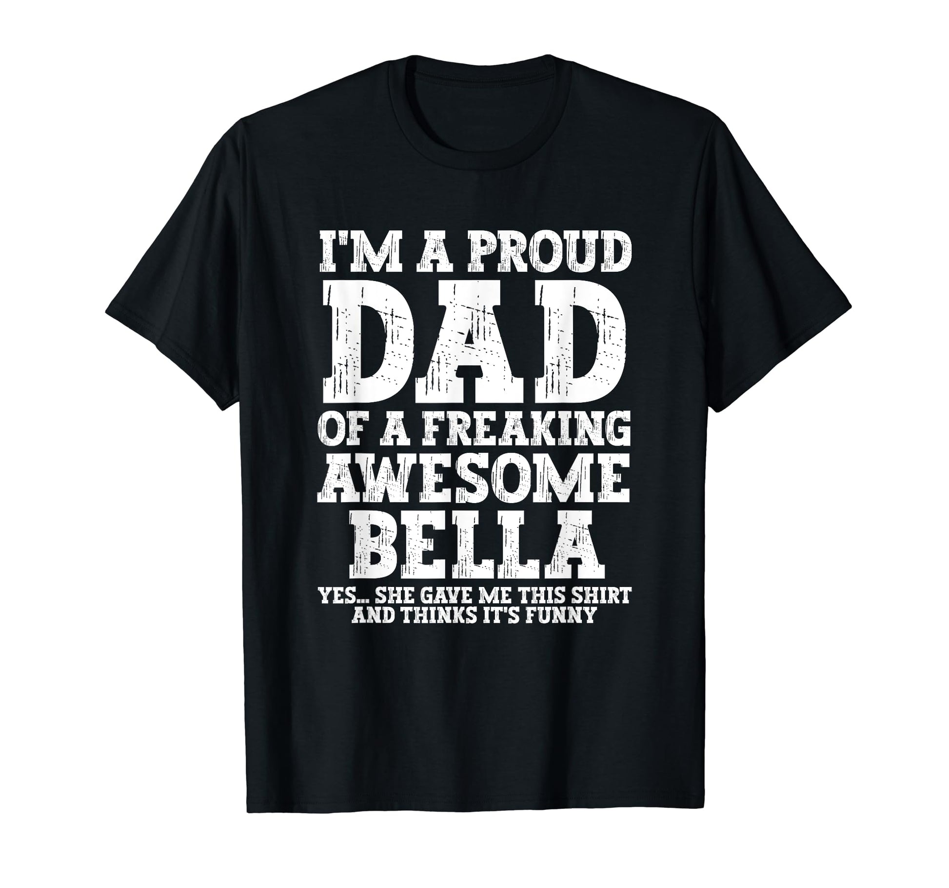 Dad Bella Personalized Name Funny T-Shirt - Custom Art Print for Adults - T-Shirt, Sweatshirt, Hoodie