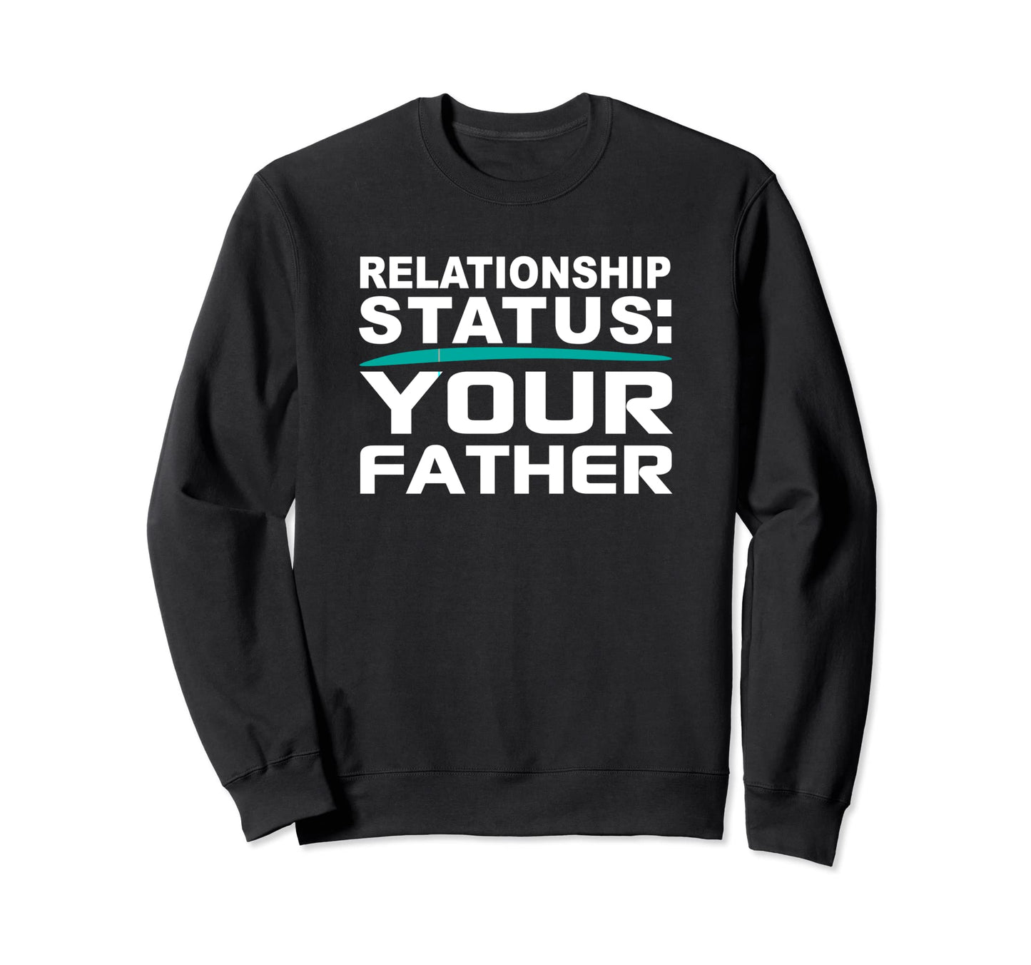 Your Father Relationship Dad Sweatshirt - Aesthetic Graphic for Adults - T-Shirt, Sweatshirt, Hoodie