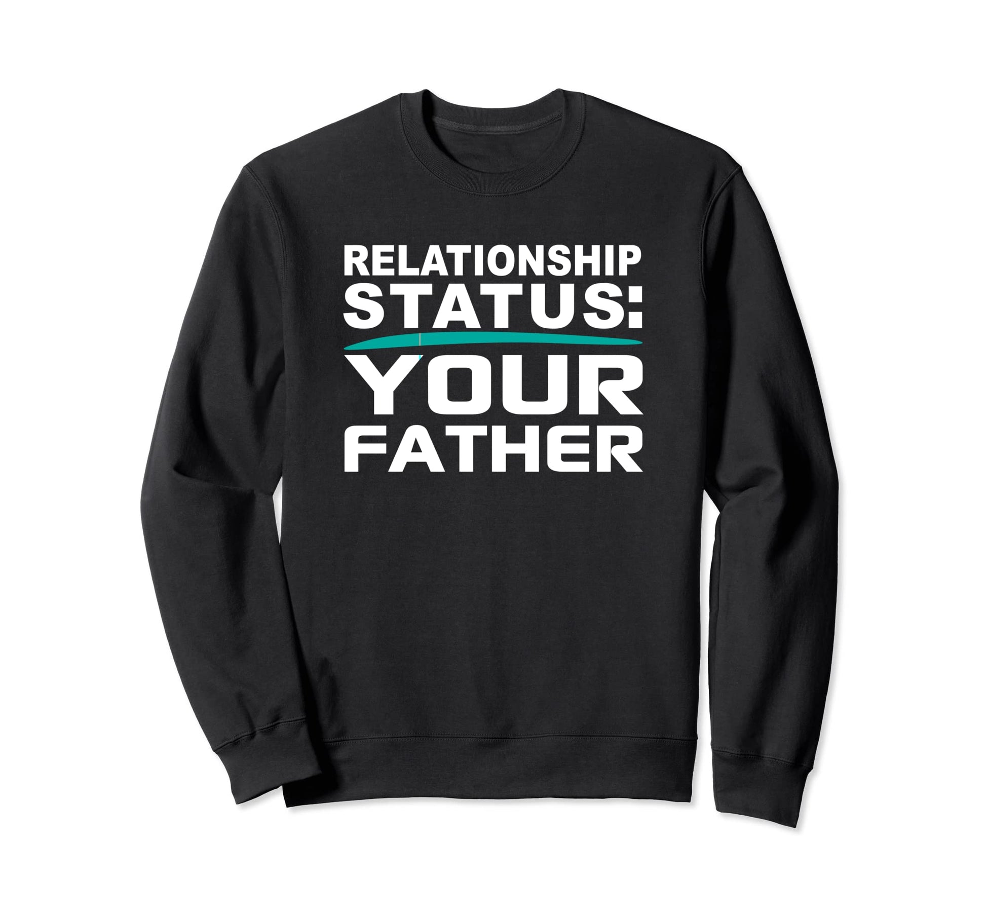 Your Father Relationship Dad Sweatshirt - Aesthetic Graphic for Adults - T-Shirt, Sweatshirt, Hoodie