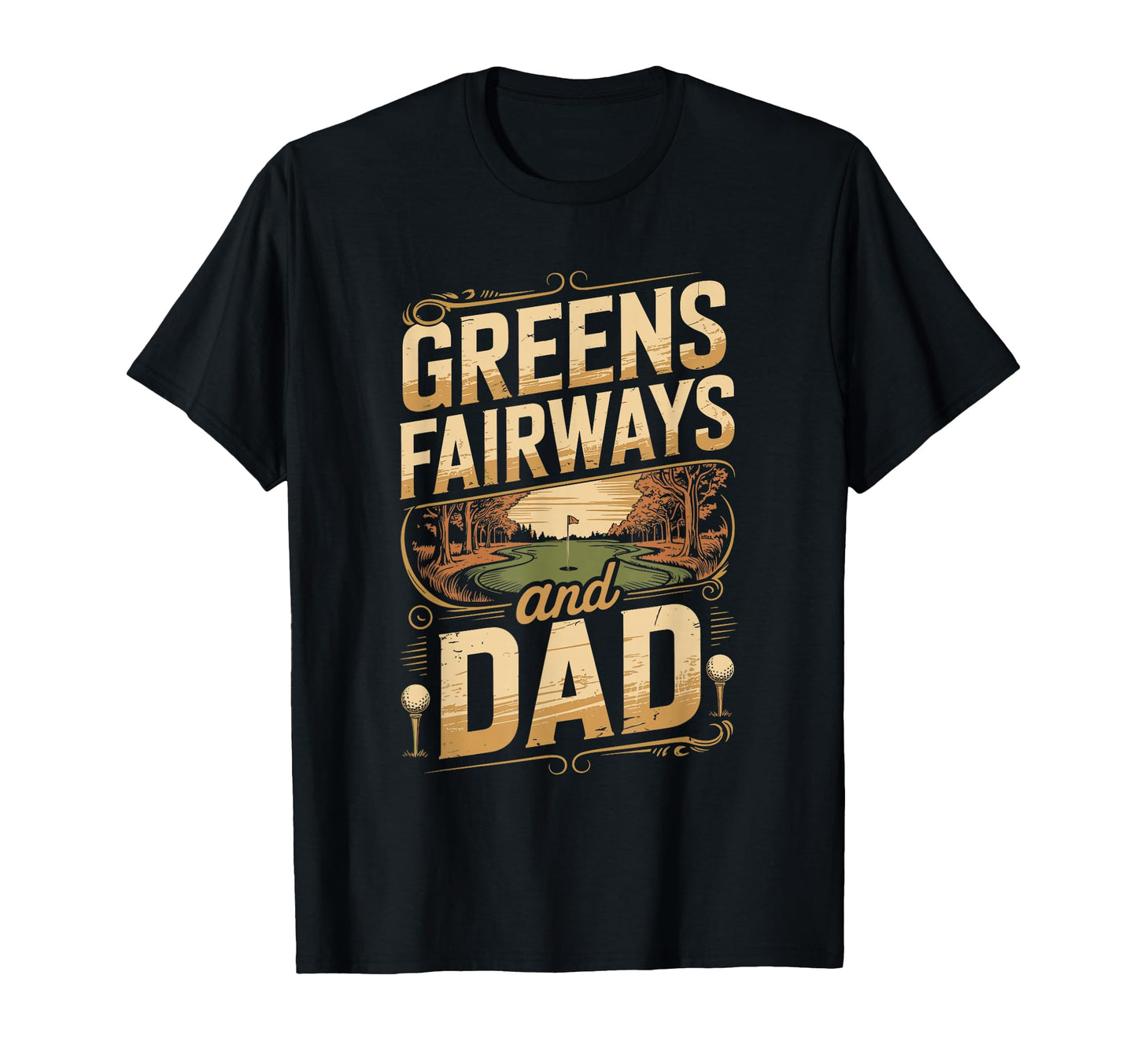 Greens And Fairways Dad Golf Dad T-Shirt - Trendy Graphic for Adults - T-Shirt, Sweatshirt, Hoodie