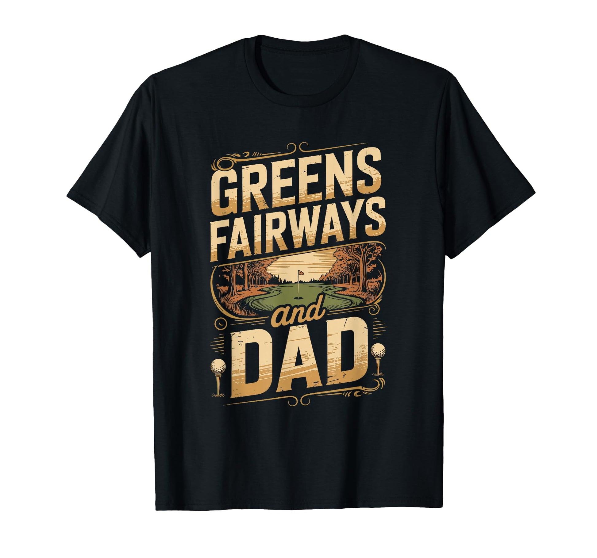 Greens And Fairways Dad Golf Dad T-Shirt - Trendy Graphic for Adults - T-Shirt, Sweatshirt, Hoodie