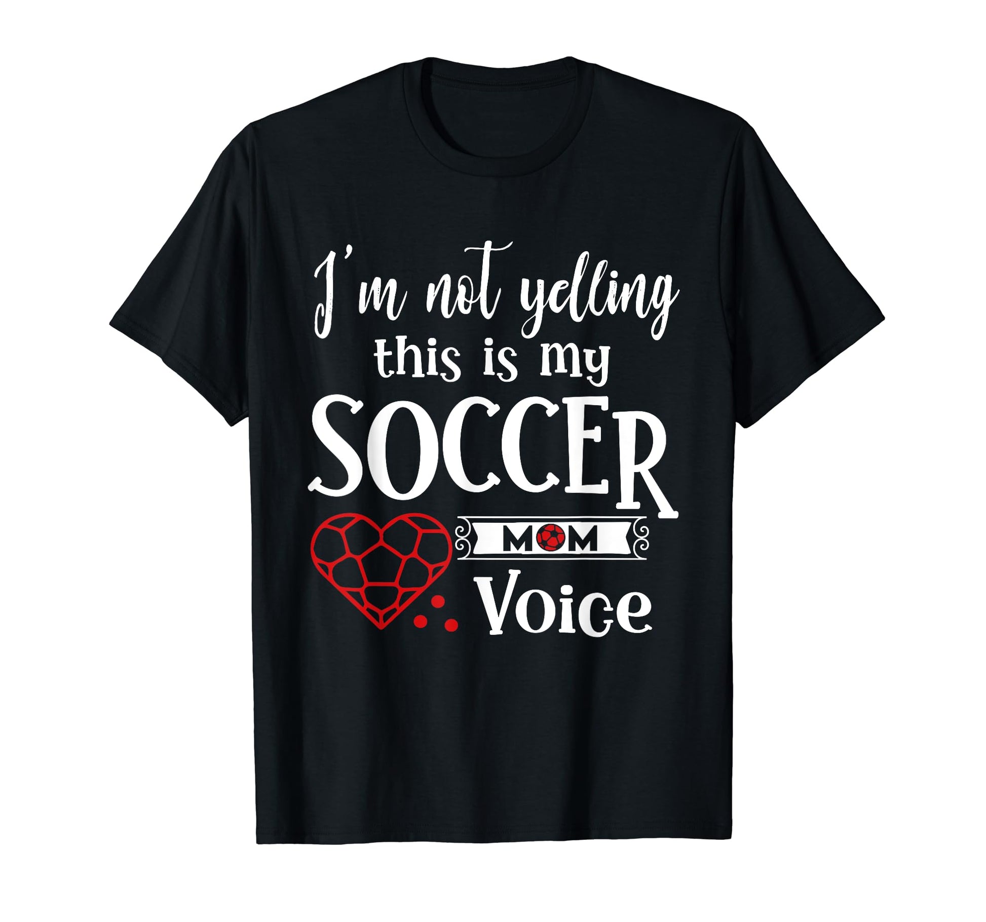 Im Not Yelling This Is My Soccer Mom T-Shirt - Casual Everyday Wear Unisex - T-Shirt, Sweatshirt, Hoodie
