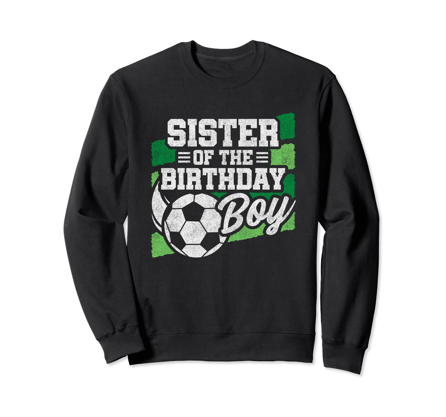 Birthday Sister Soccer Birthday Soccer Sweatshirt - Trendy Graphic Unisex - T-Shirt, Sweatshirt, Hoodie