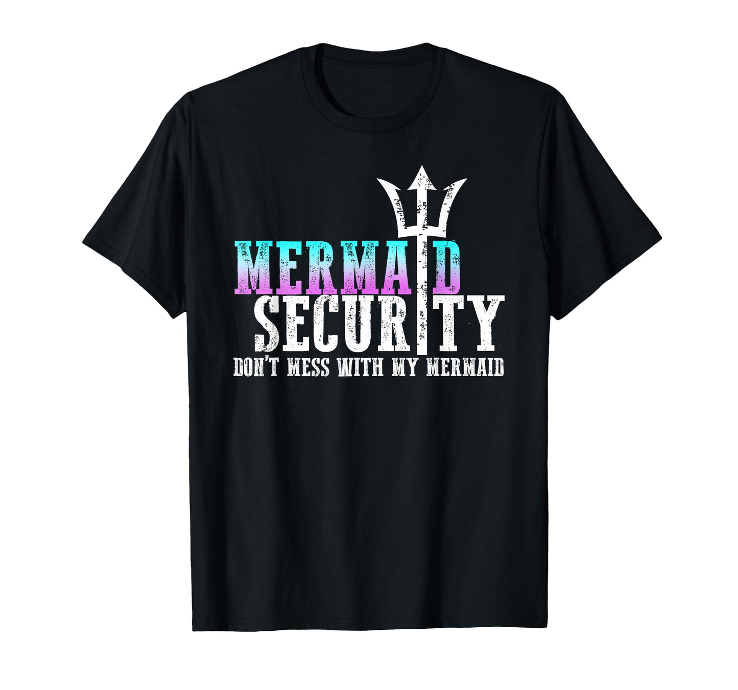 Mermaid Security Dont Mess My Mermaid T-Shirt - Novelty Apparel Unisex - T-Shirt, Sweatshirt, Hoodie