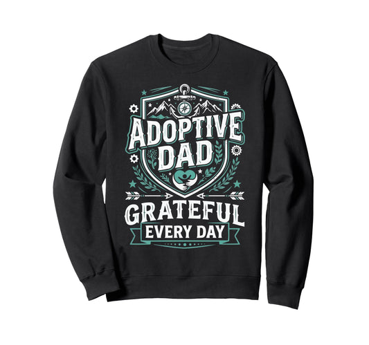 Adoptive Dad Adoption Fathers Day Sweatshirt - Trendy Graphic Unisex - T-Shirt, Sweatshirt, Hoodie