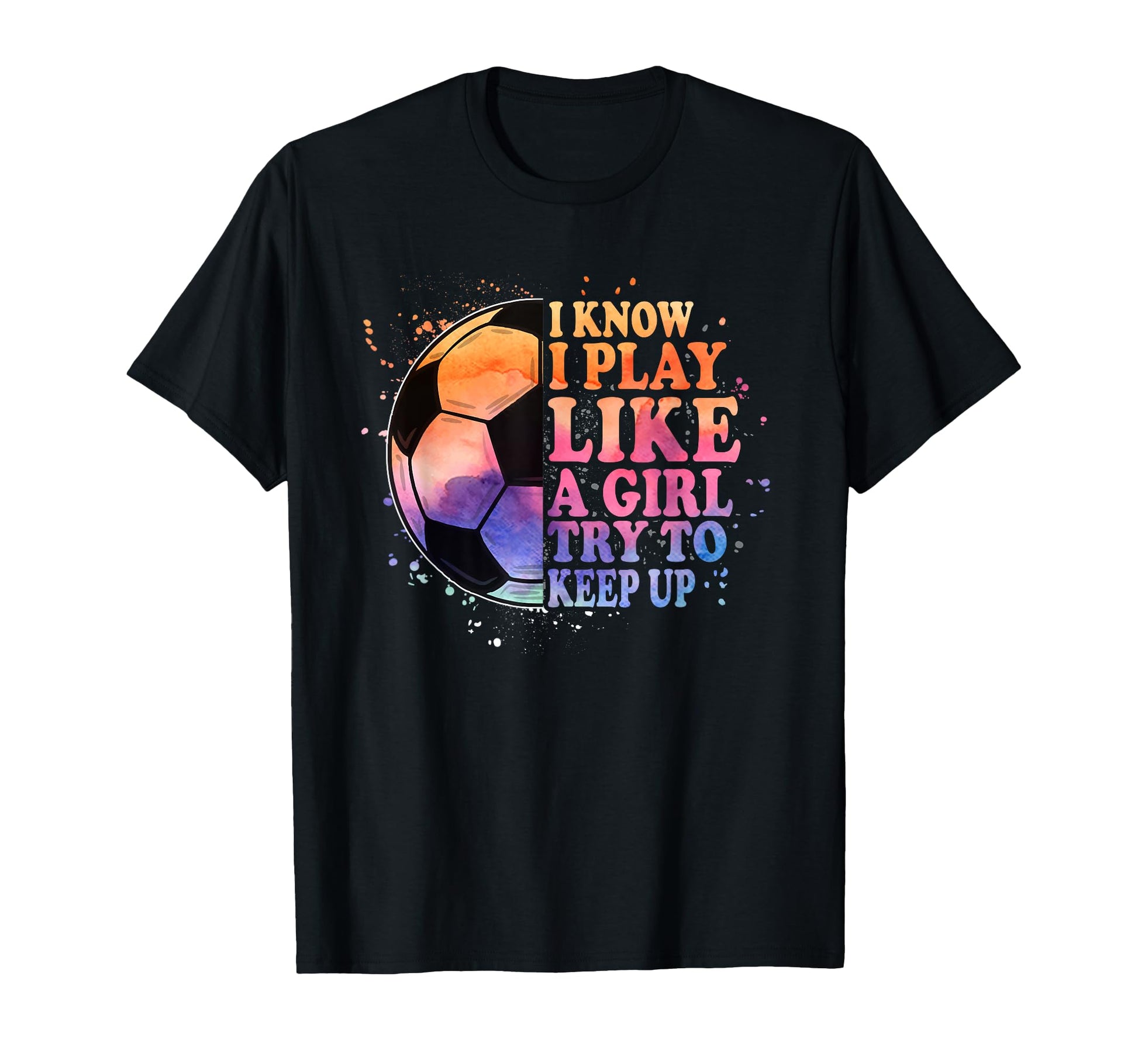 I Know I Play Like Try To Keep Up T-Shirt - Novelty Apparel for Adults - T-Shirt, Sweatshirt, Hoodie