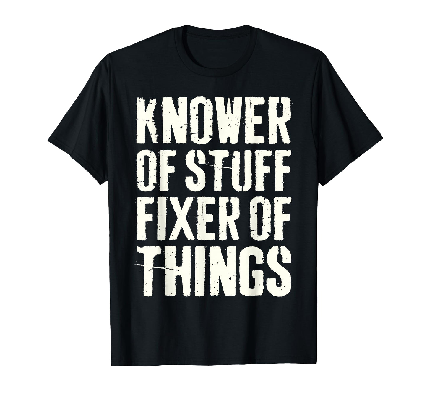 Knower Stuff Fixer Things Funny Fathers T-Shirt - Custom Art Print Unisex - T-Shirt, Sweatshirt, Hoodie
