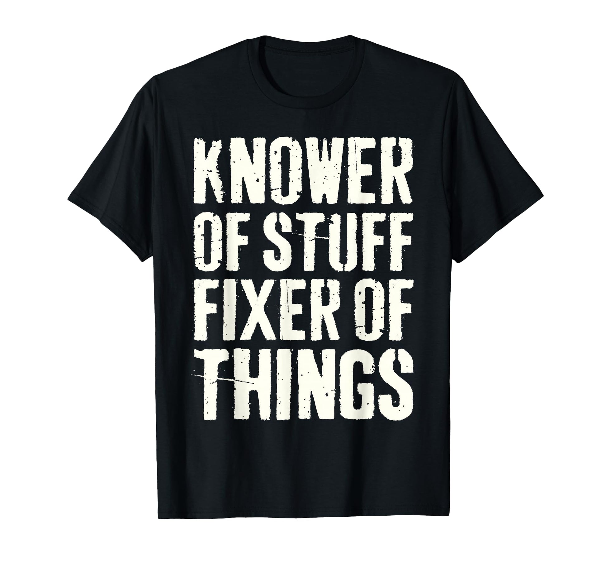 Knower Stuff Fixer Things Funny Fathers T-Shirt - Custom Art Print Unisex - T-Shirt, Sweatshirt, Hoodie