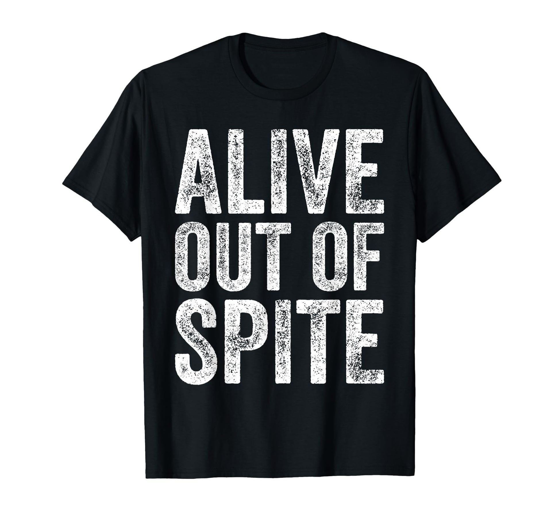 Mens Funny Alive Out Spite T-Shirt - Trendy Graphic for Adults - T-Shirt, Sweatshirt, Hoodie
