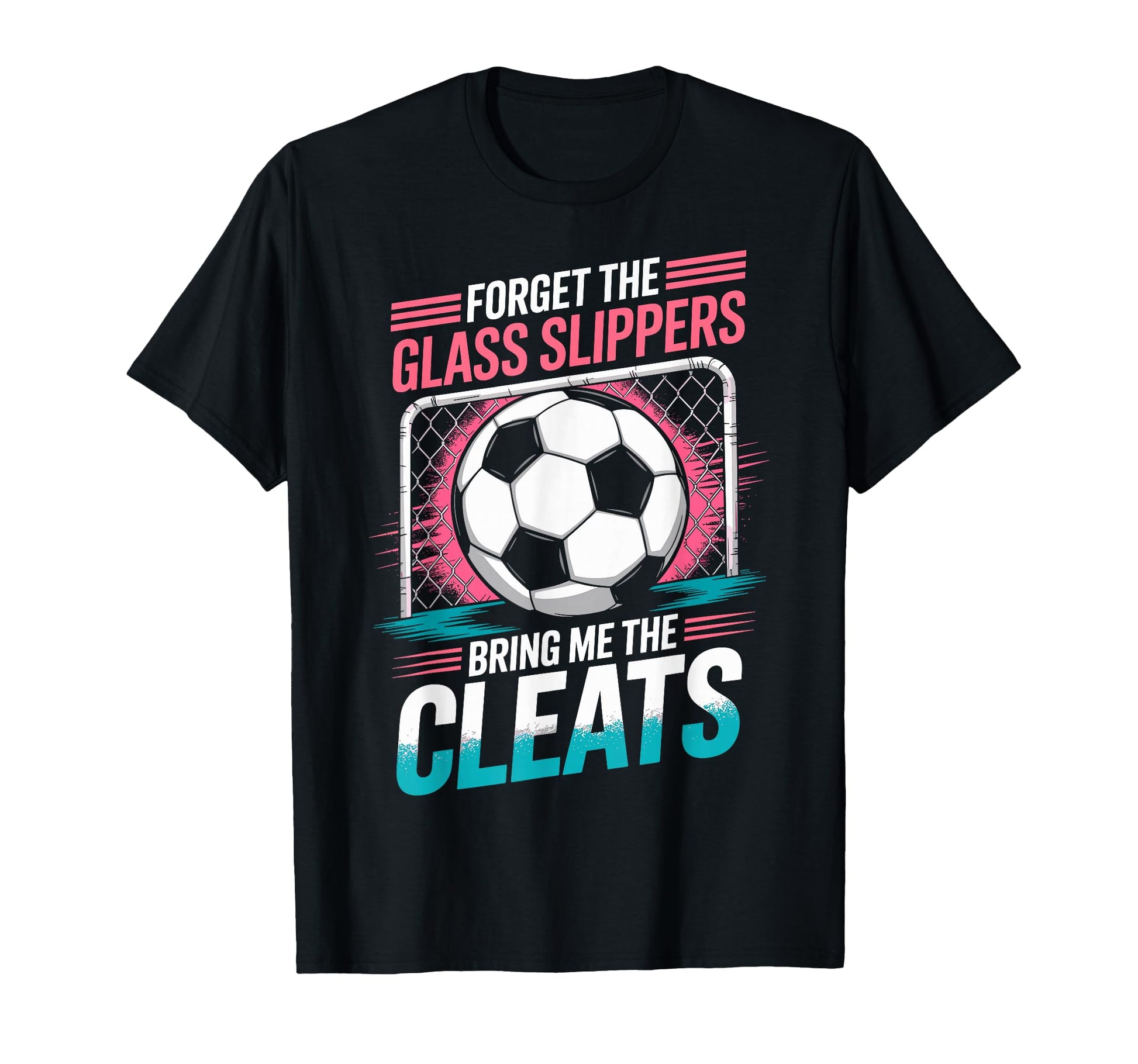 Forget Glass Slippers Bring Me Cleats T-Shirt - Fun Novelty Design Unisex - T-Shirt, Sweatshirt, Hoodie