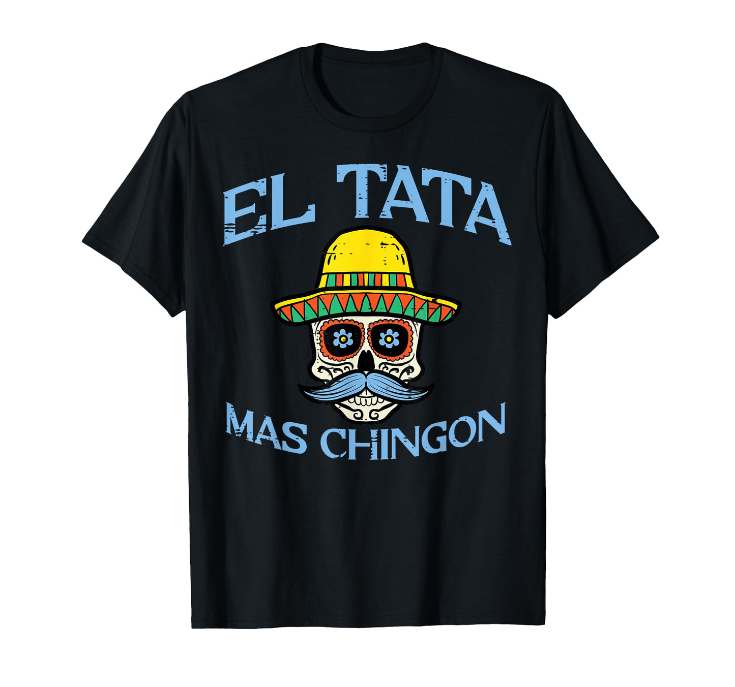 Fathers Day El Tata Mas Chingon Mexican T-Shirt - Trendy Graphic Unisex - T-Shirt, Sweatshirt, Hoodie