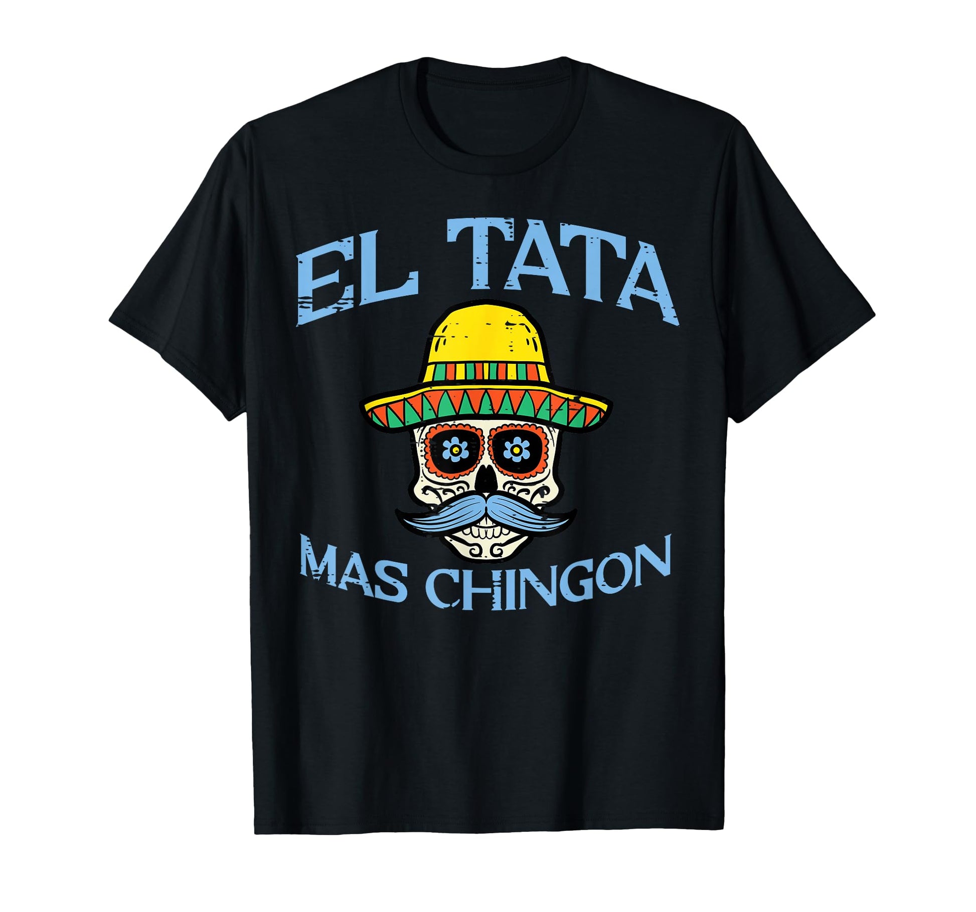 Fathers Day El Tata Mas Chingon Mexican T-Shirt - Trendy Graphic Unisex - T-Shirt, Sweatshirt, Hoodie