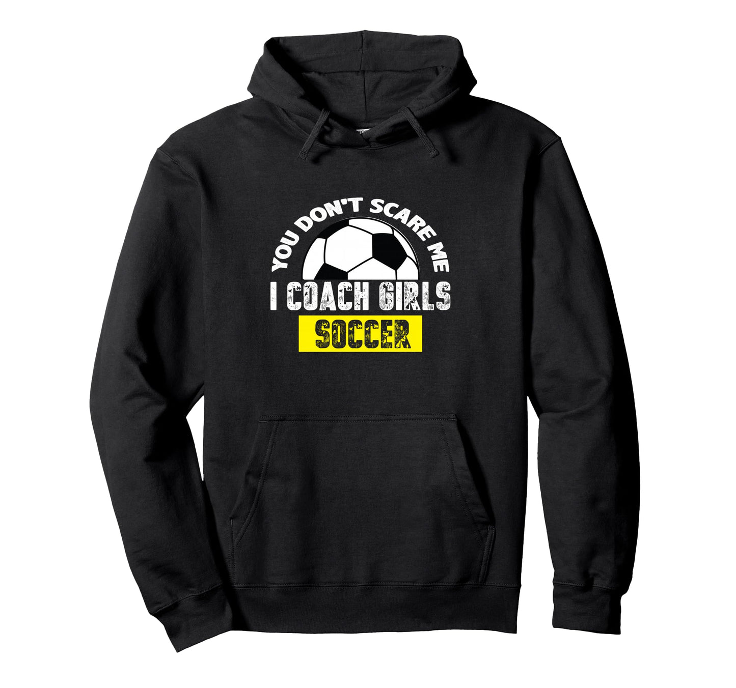 You Dont Scare Me I Coach Soccer Hoodie - Novelty Apparel for Adults - T-Shirt, Sweatshirt, Hoodie